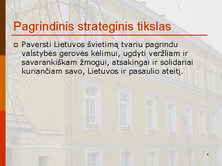 Pagrindinis strateginis tikslas p Paversti Lietuvos švietimą tvariu pagrindu valstybės gerovės kėlimui, ugdyti veržliam