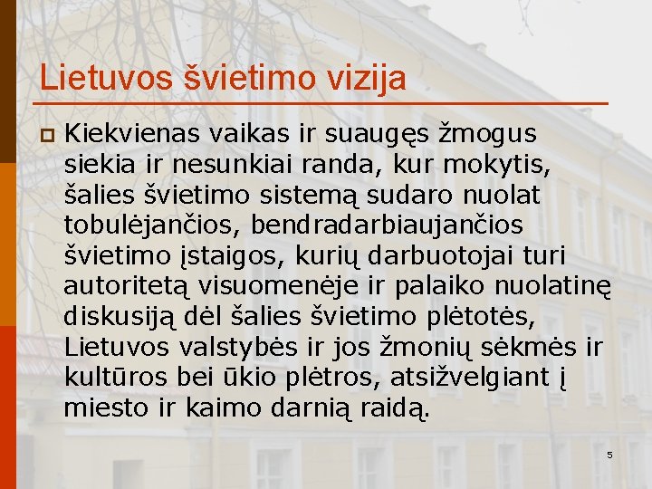 Lietuvos švietimo vizija p Kiekvienas vaikas ir suaugęs žmogus siekia ir nesunkiai randa, kur