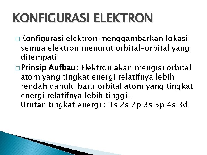 KONFIGURASI ELEKTRON � Konfigurasi elektron menggambarkan lokasi semua elektron menurut orbital-orbital yang ditempati �