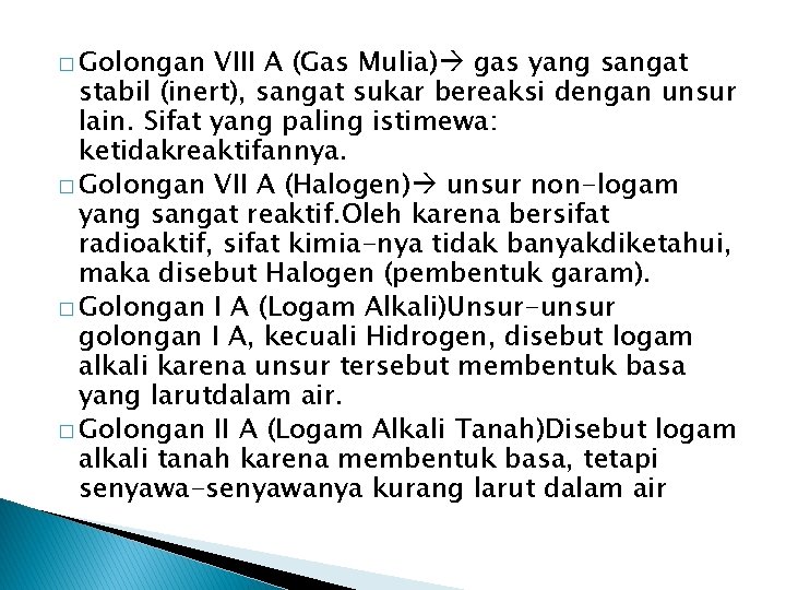 � Golongan VIII A (Gas Mulia) gas yang sangat stabil (inert), sangat sukar bereaksi