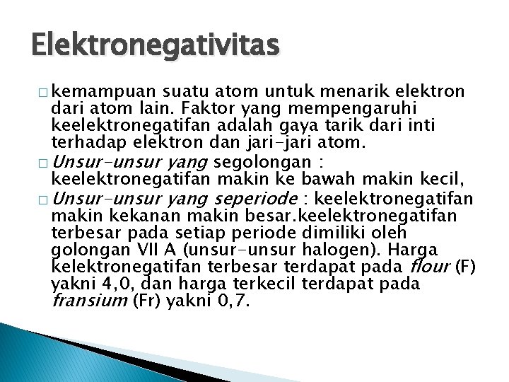 Elektronegativitas � kemampuan suatu atom untuk menarik elektron dari atom lain. Faktor yang mempengaruhi