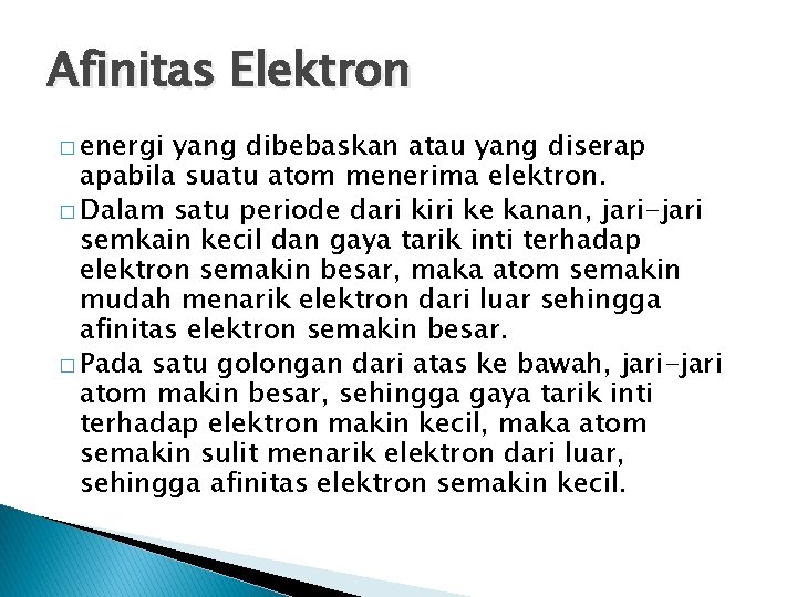 Afinitas Elektron � energi yang dibebaskan atau yang diserap apabila suatu atom menerima elektron.