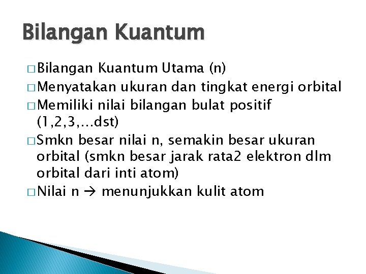 Bilangan Kuantum � Bilangan Kuantum Utama (n) � Menyatakan ukuran dan tingkat energi orbital