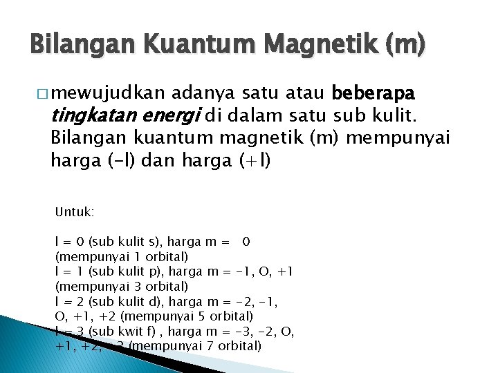 Bilangan Kuantum Magnetik (m) � mewujudkan adanya satu atau beberapa tingkatan energi di dalam