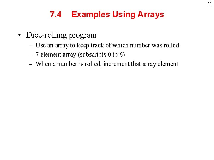 11 7. 4 Examples Using Arrays • Dice-rolling program – Use an array to