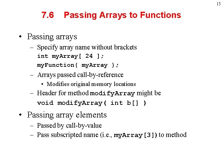 15 7. 6 Passing Arrays to Functions • Passing arrays – Specify array name