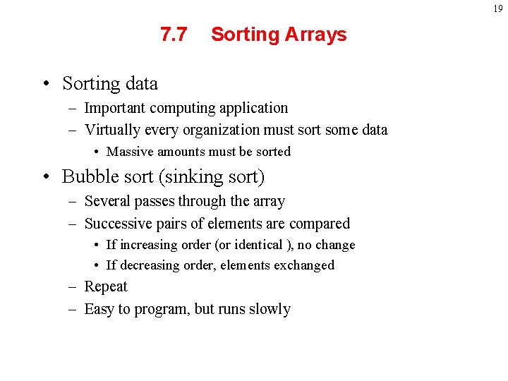 19 7. 7 Sorting Arrays • Sorting data – Important computing application – Virtually