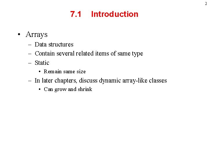 2 7. 1 Introduction • Arrays – Data structures – Contain several related items