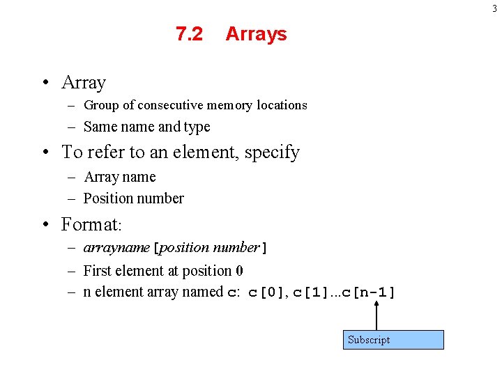 3 7. 2 Arrays • Array – Group of consecutive memory locations – Same