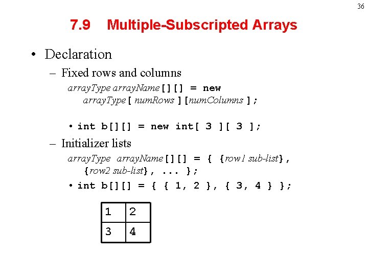 36 7. 9 Multiple-Subscripted Arrays • Declaration – Fixed rows and columns array. Type