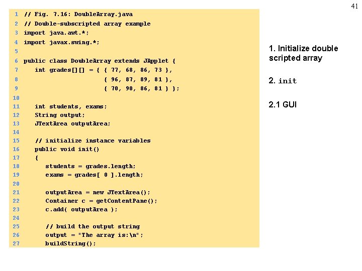 41 1 // Fig. 7. 16: Double. Array. java 2 // Double-subscripted array example