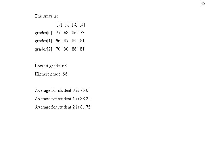 45 The array is: [0] [1] [2] [3] grades[0] 77 68 86 73 grades[1]