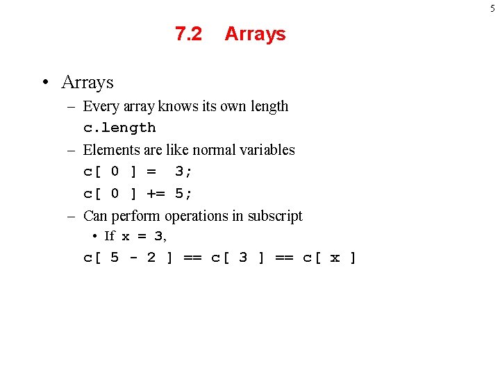 5 7. 2 Arrays • Arrays – Every array knows its own length c.