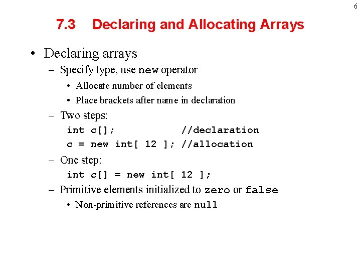 6 7. 3 Declaring and Allocating Arrays • Declaring arrays – Specify type, use