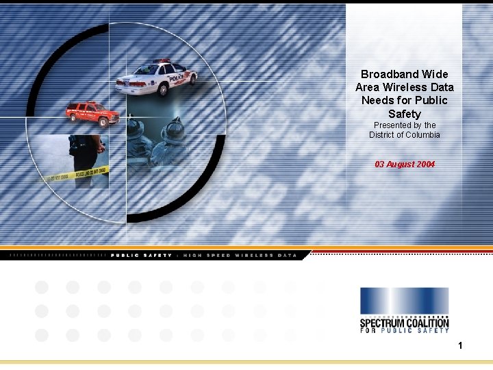 Broadband Wide Area Wireless Data Needs for Public Safety Presented by the District of