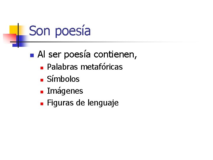Son poesía n Al ser poesía contienen, n n Palabras metafóricas Símbolos Imágenes Figuras