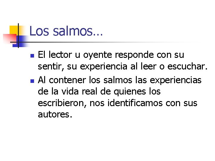 Los salmos… n n El lector u oyente responde con su sentir, su experiencia