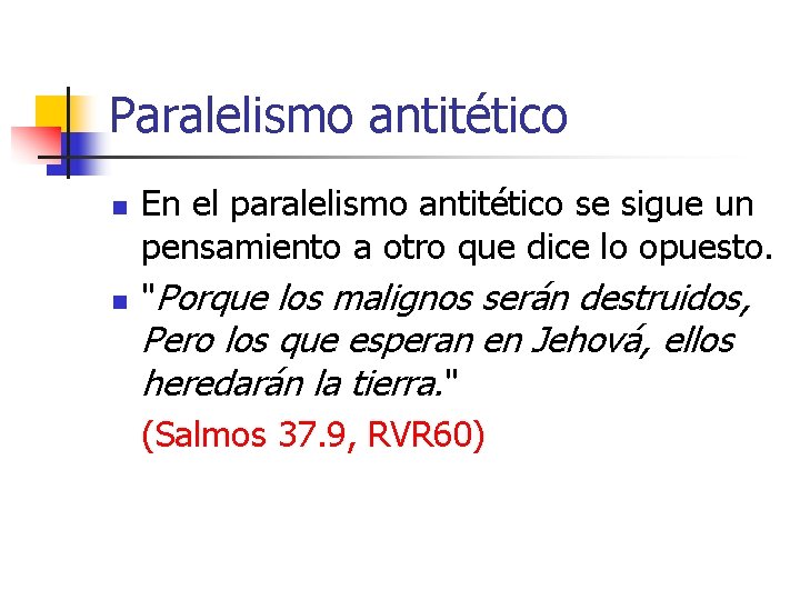 Paralelismo antitético n n En el paralelismo antitético se sigue un pensamiento a otro