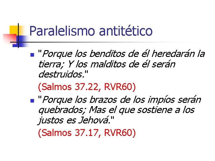 Paralelismo antitético n "Porque los benditos de él heredarán la n (Salmos 37. 22,