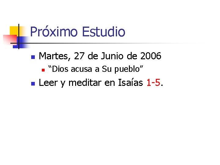 Próximo Estudio n Martes, 27 de Junio de 2006 n n “Dios acusa a