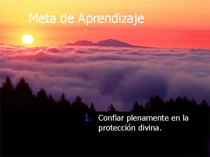 Meta de Aprendizaje 1. Confiar plenamente en la protección divina. 