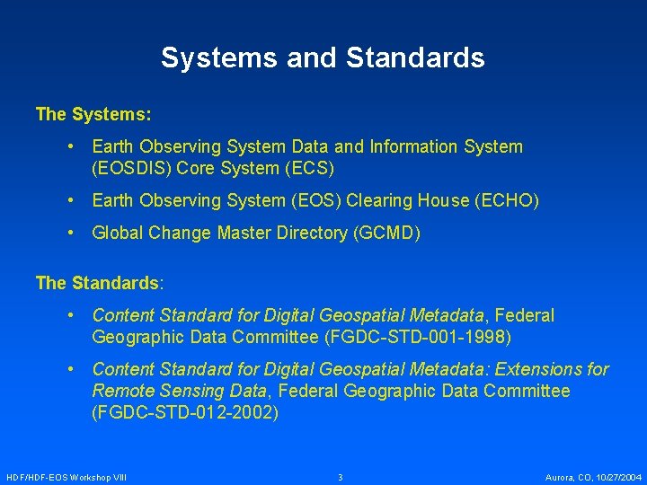 Systems and Standards The Systems: • Earth Observing System Data and Information System (EOSDIS)