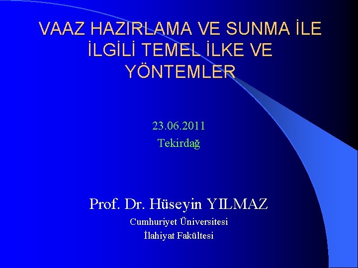 VAAZ HAZIRLAMA VE SUNMA İLE İLGİLİ TEMEL İLKE VE YÖNTEMLER 23. 06. 2011 Tekirdağ