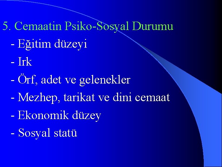 5. Cemaatin Psiko-Sosyal Durumu - Eğitim düzeyi - Irk - Örf, adet ve gelenekler