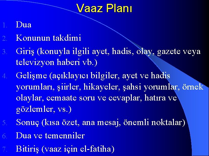 Vaaz Planı 1. 2. 3. 4. 5. 6. 7. Dua Konunun takdimi Giriş (konuyla