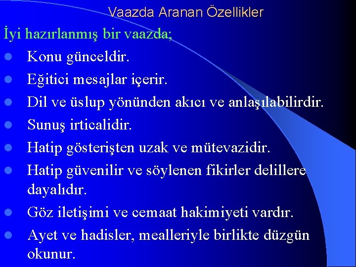 Vaazda Aranan Özellikler İyi hazırlanmış bir vaazda; l Konu günceldir. l Eğitici mesajlar içerir.