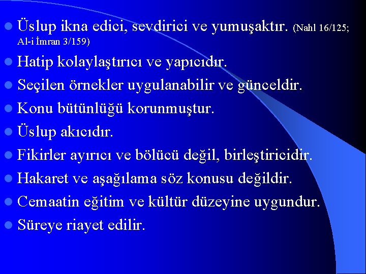 l Üslup ikna edici, sevdirici ve yumuşaktır. (Nahl 16/125; Al-i İmran 3/159) l Hatip
