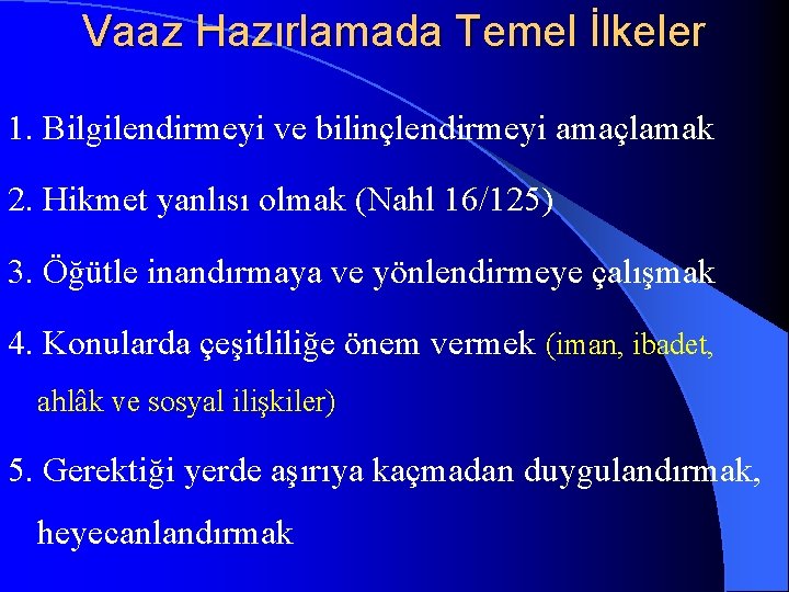 Vaaz Hazırlamada Temel İlkeler 1. Bilgilendirmeyi ve bilinçlendirmeyi amaçlamak 2. Hikmet yanlısı olmak (Nahl