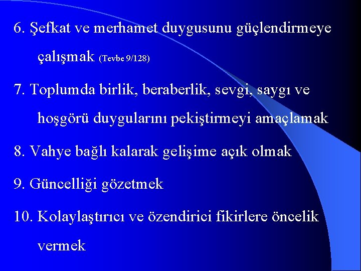 6. Şefkat ve merhamet duygusunu güçlendirmeye çalışmak (Tevbe 9/128) 7. Toplumda birlik, beraberlik, sevgi,