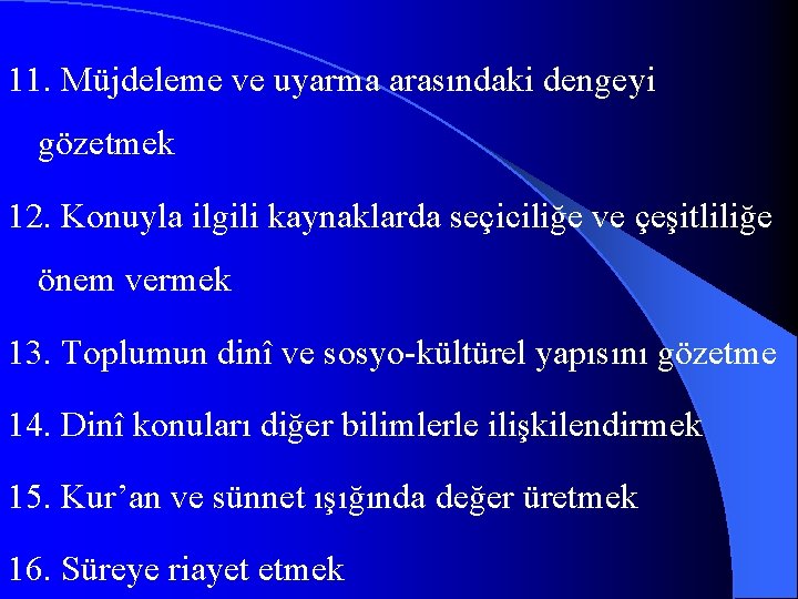 11. Müjdeleme ve uyarma arasındaki dengeyi gözetmek 12. Konuyla ilgili kaynaklarda seçiciliğe ve çeşitliliğe