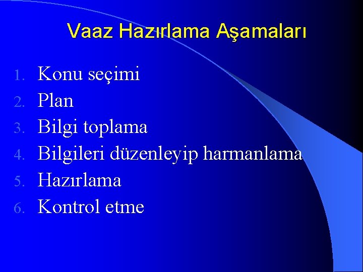 Vaaz Hazırlama Aşamaları 1. 2. 3. 4. 5. 6. Konu seçimi Plan Bilgi toplama