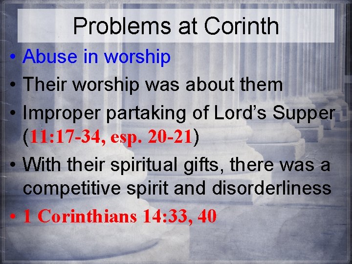 Problems at Corinth • Abuse in worship • Their worship was about them •