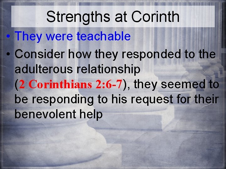 Strengths at Corinth • They were teachable • Consider how they responded to the