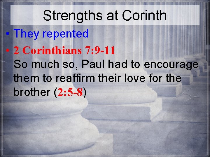 Strengths at Corinth • They repented • 2 Corinthians 7: 9 -11 So much