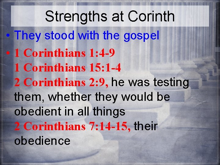 Strengths at Corinth • They stood with the gospel • 1 Corinthians 1: 4