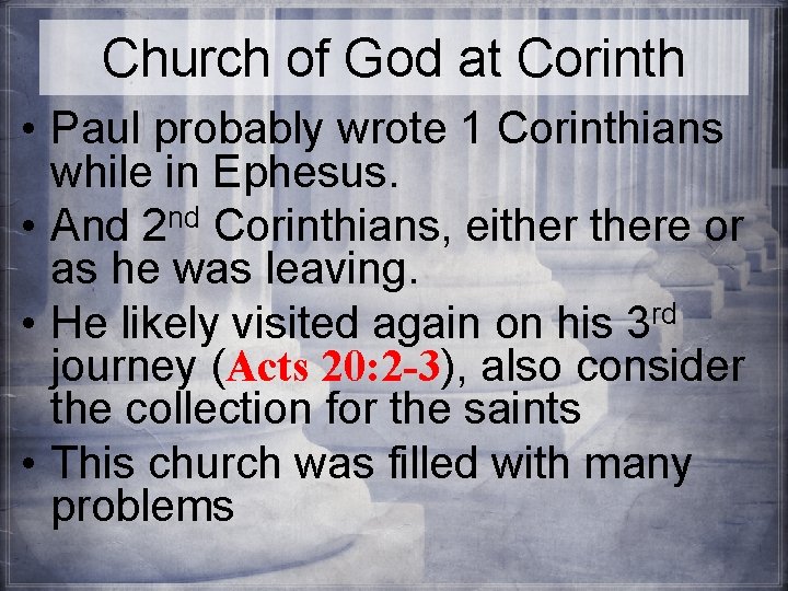 Church of God at Corinth • Paul probably wrote 1 Corinthians while in Ephesus.