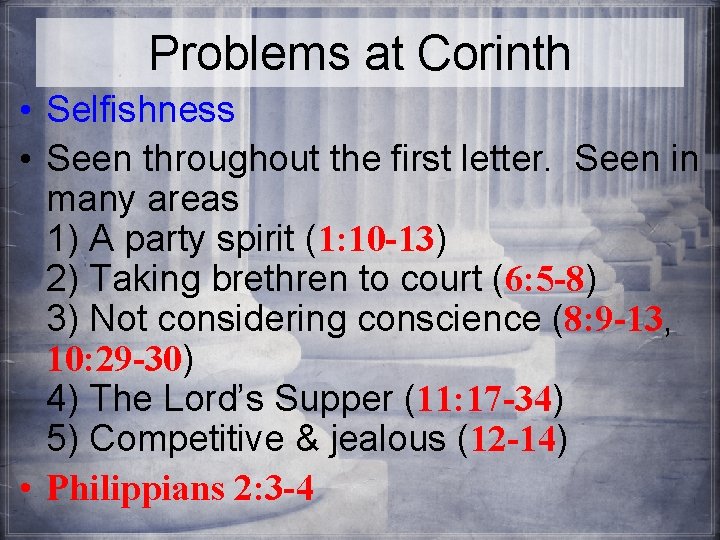 Problems at Corinth • Selfishness • Seen throughout the first letter. Seen in many