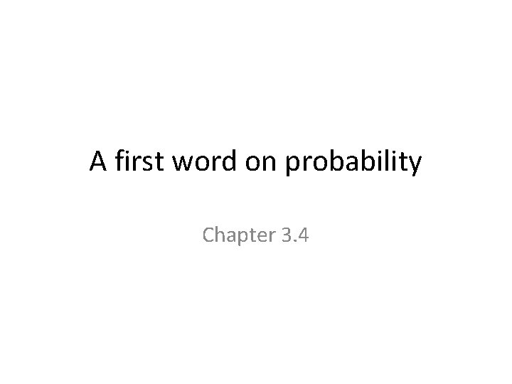 A first word on probability Chapter 3. 4 