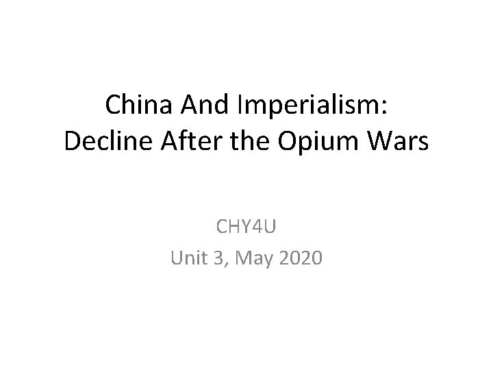 China And Imperialism: Decline After the Opium Wars CHY 4 U Unit 3, May