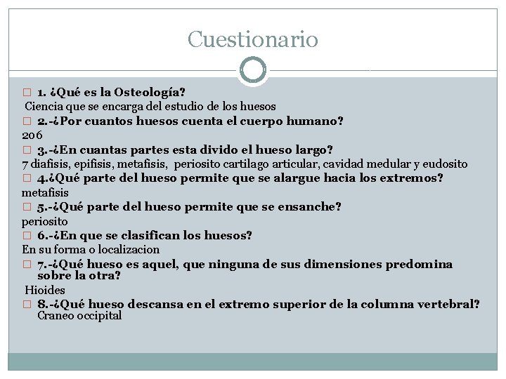 Cuestionario � 1. ¿Qué es la Osteología? Ciencia que se encarga del estudio de Cuestionario � 1. ¿Qué es la Osteología? Ciencia que se encarga del estudio de