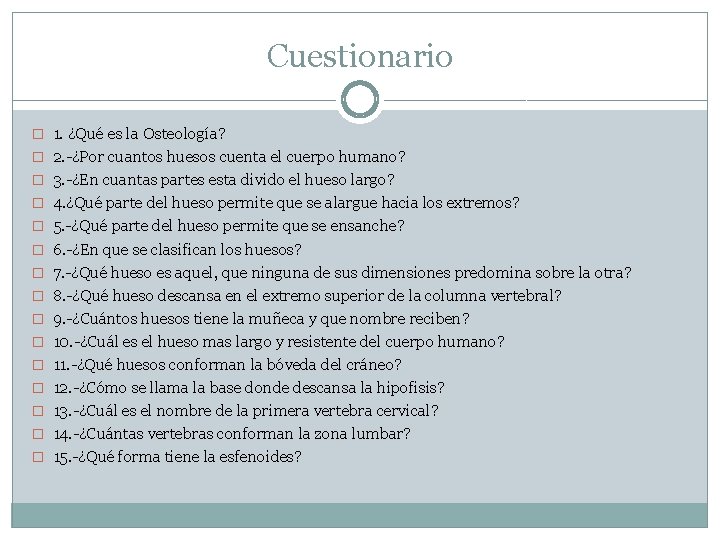 Cuestionario � 1. ¿Qué es la Osteología? � 2. -¿Por cuantos huesos cuenta el Cuestionario � 1. ¿Qué es la Osteología? � 2. -¿Por cuantos huesos cuenta el