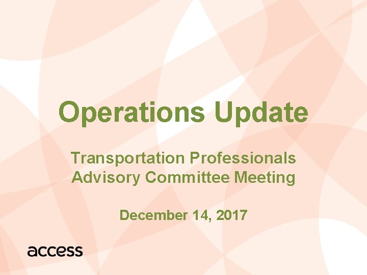 Operations Update Transportation Professionals Advisory Committee Meeting December 14, 2017 