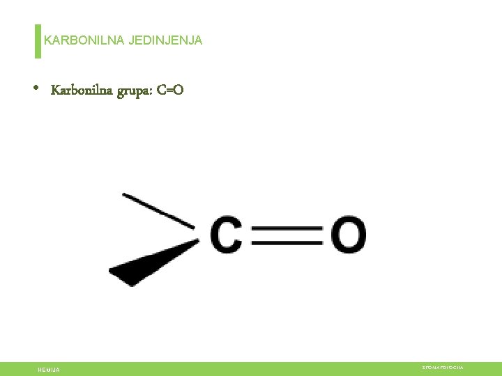 KARBONILNA JEDINJENJA • Karbonilna grupa: C=O HEMIJA STOMATOLOGIJA 