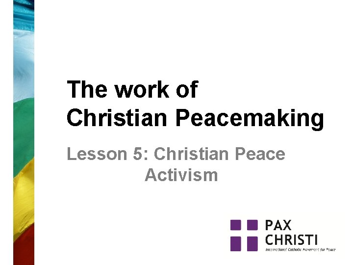 The work of Christian Peacemaking Lesson 5: Christian Peace Activism 