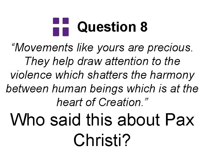 Question 8 “Movements like yours are precious. They help draw attention to the violence