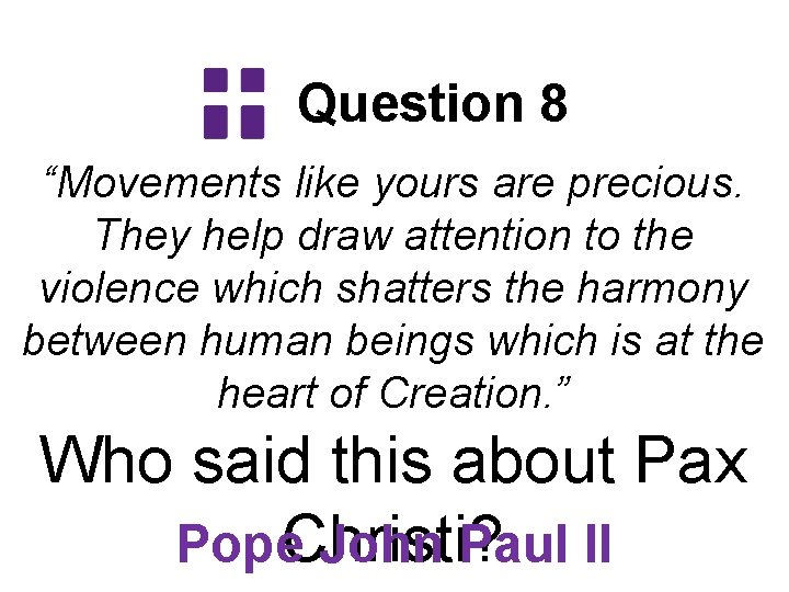Question 8 “Movements like yours are precious. They help draw attention to the violence